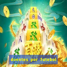 doentes por futebol guia de jogos